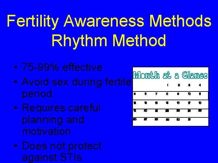 Fertility Awareness Methods Rhythm Method • 75 -99% effective • Avoid sex during fertile