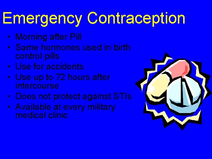 Emergency Contraception • Morning after Pill • Same hormones used in birth control pills