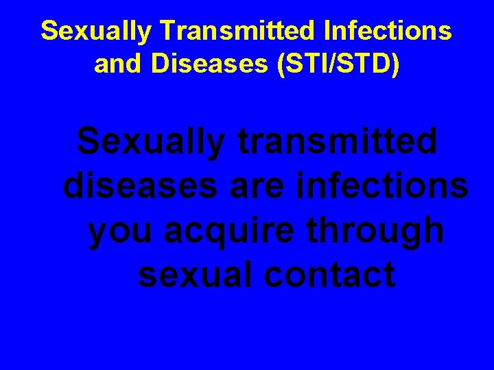 Sexually Transmitted Infections and Diseases (STI/STD) Sexually transmitted diseases are infections you acquire through