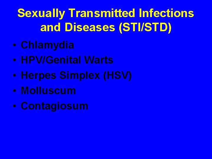 Sexually Transmitted Infections and Diseases (STI/STD) • • • Chlamydia HPV/Genital Warts Herpes Simplex