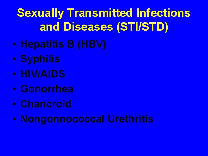 Sexually Transmitted Infections and Diseases (STI/STD) • • • Hepatitis B (HBV) Syphilis HIV/AIDS