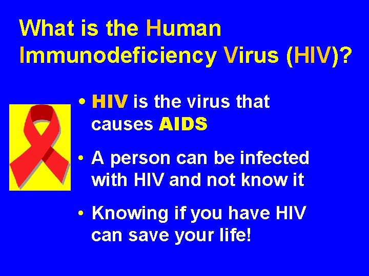 What is the Human Immunodeficiency Virus (HIV)? • HIV is the virus that causes