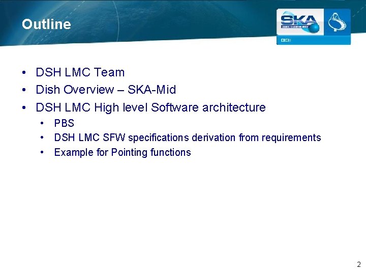 Outline • DSH LMC Team • Dish Overview – SKA-Mid • DSH LMC High