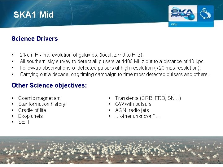 SKA 1 Mid Science Drivers • • 21 -cm HI-line: evolution of galaxies, (local,