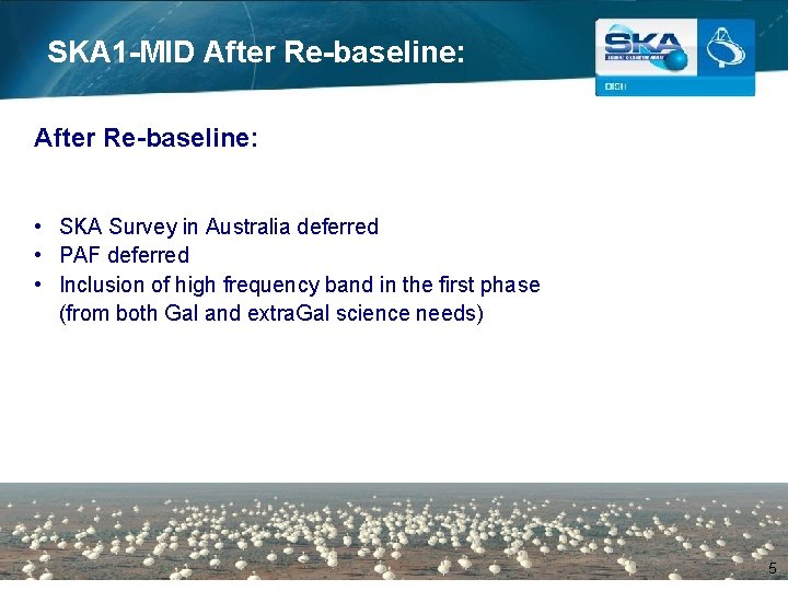 SKA 1 -MID After Re-baseline: • SKA Survey in Australia deferred • PAF deferred