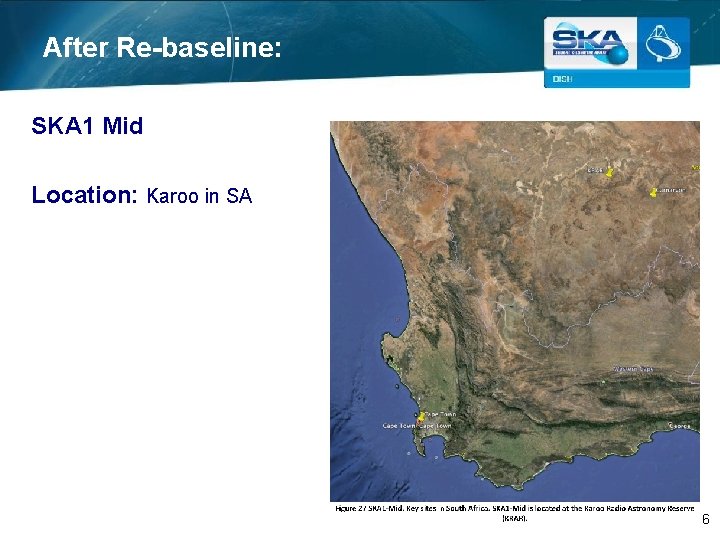 After Re-baseline: SKA 1 Mid Location: Karoo in SA 6 