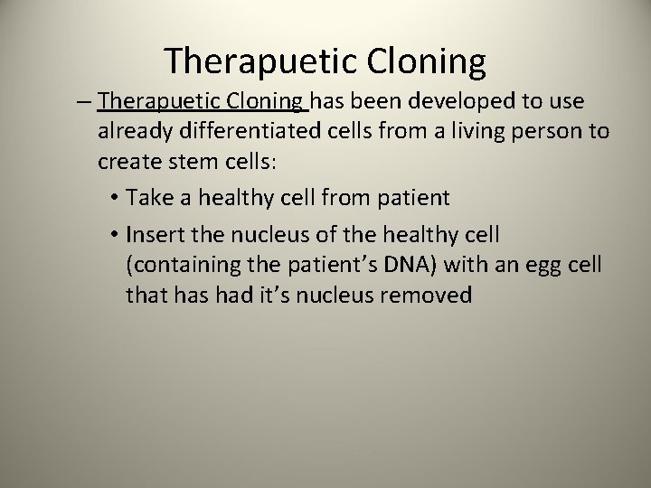Therapuetic Cloning – Therapuetic Cloning has been developed to use already differentiated cells from