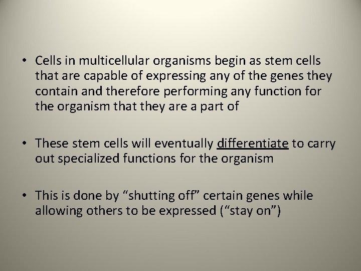  • Cells in multicellular organisms begin as stem cells that are capable of