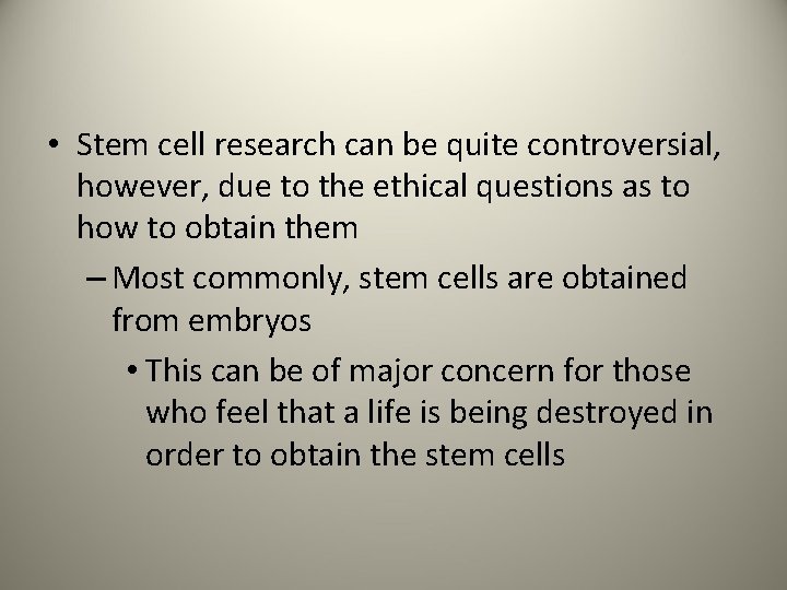  • Stem cell research can be quite controversial, however, due to the ethical