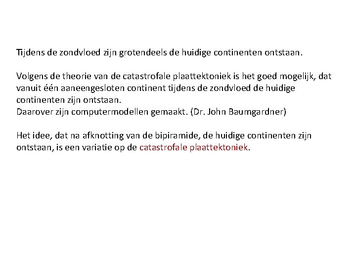 Tijdens de zondvloed zijn grotendeels de huidige continenten ontstaan. Volgens de theorie van de