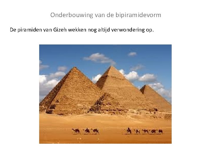 Onderbouwing van de bipiramidevorm De piramiden van Gizeh wekken nog altijd verwondering op. 