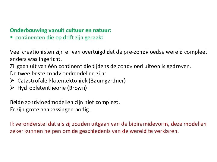 Onderbouwing vanuit cultuur en natuur: § continenten die op drift zijn geraakt Veel creationisten