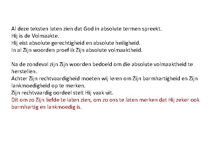 Al deze teksten laten zien dat God in absolute termen spreekt. Hij is de