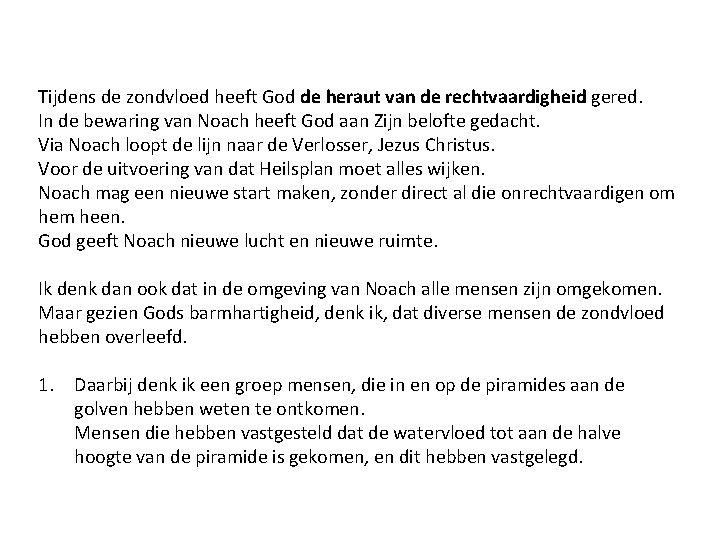 Tijdens de zondvloed heeft God de heraut van de rechtvaardigheid gered. In de bewaring