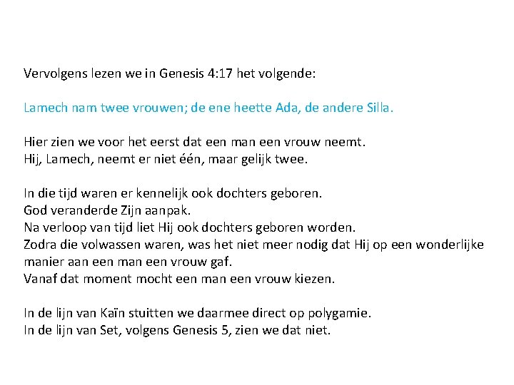 Vervolgens lezen we in Genesis 4: 17 het volgende: Lamech nam twee vrouwen; de