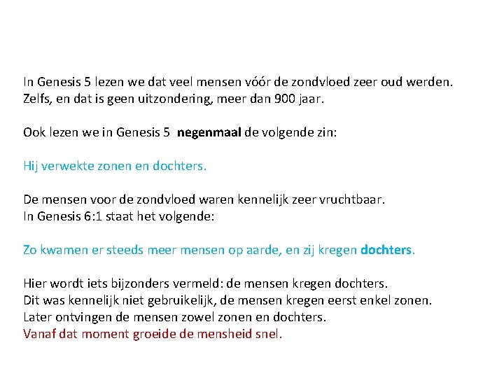 In Genesis 5 lezen we dat veel mensen vóór de zondvloed zeer oud werden.