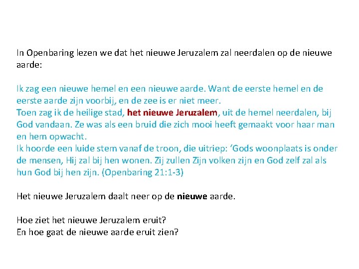 In Openbaring lezen we dat het nieuwe Jeruzalem zal neerdalen op de nieuwe aarde: