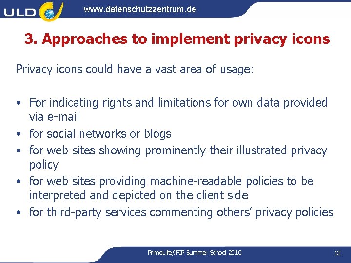 www. datenschutzzentrum. de 3. Approaches to implement privacy icons Privacy icons could have a www. datenschutzzentrum. de 3. Approaches to implement privacy icons Privacy icons could have a