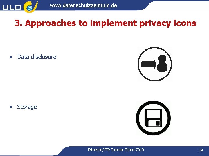 www. datenschutzzentrum. de 3. Approaches to implement privacy icons • Data disclosure • Storage www. datenschutzzentrum. de 3. Approaches to implement privacy icons • Data disclosure • Storage