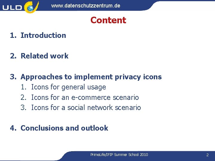www. datenschutzzentrum. de Content 1. Introduction 2. Related work 3. Approaches to implement privacy www. datenschutzzentrum. de Content 1. Introduction 2. Related work 3. Approaches to implement privacy