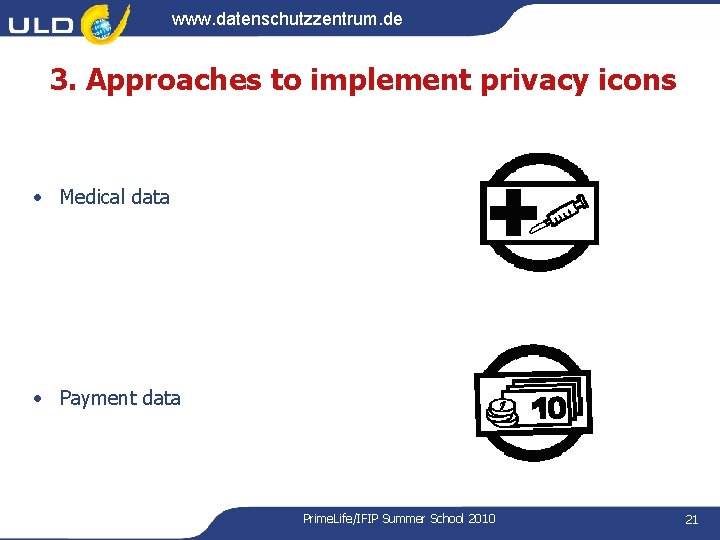www. datenschutzzentrum. de 3. Approaches to implement privacy icons • Medical data • Payment www. datenschutzzentrum. de 3. Approaches to implement privacy icons • Medical data • Payment