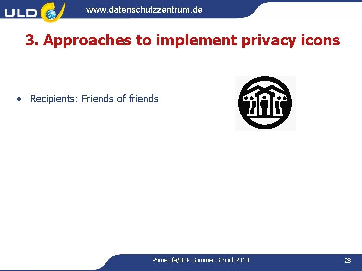www. datenschutzzentrum. de 3. Approaches to implement privacy icons • Recipients: Friends of friends www. datenschutzzentrum. de 3. Approaches to implement privacy icons • Recipients: Friends of friends