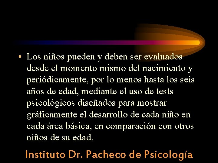  • Los niños pueden y deben ser evaluados desde el momento mismo del