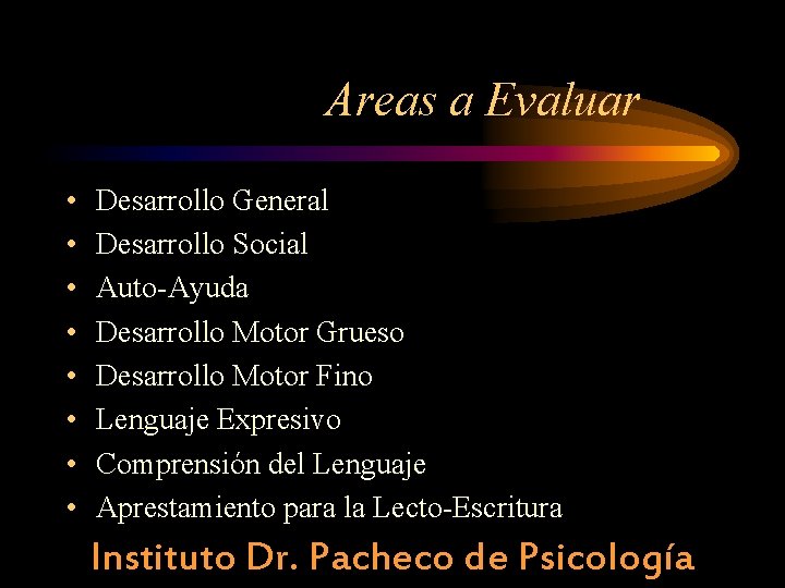 Areas a Evaluar • • Desarrollo General Desarrollo Social Auto-Ayuda Desarrollo Motor Grueso Desarrollo