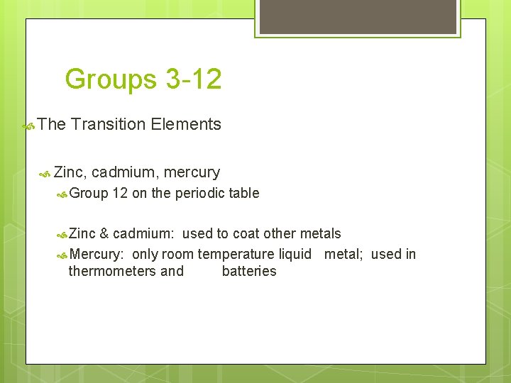 Groups 3 -12 The Transition Elements Zinc, cadmium, mercury Group Zinc 12 on the