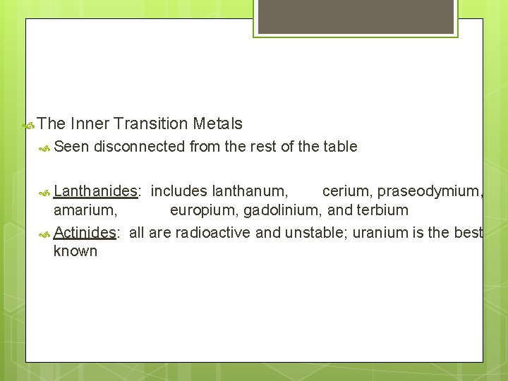  The Inner Transition Metals Seen disconnected from the rest of the table Lanthanides: