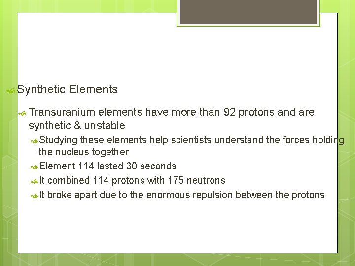  Synthetic Elements Transuranium elements have more than 92 protons and are synthetic &
