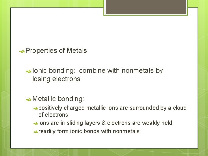  Properties of Metals Ionic bonding: combine with nonmetals by losing electrons Metallic bonding: