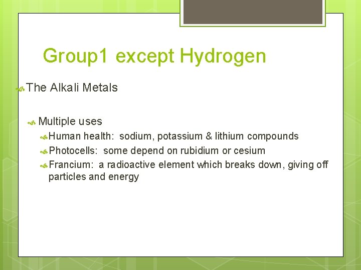 Group 1 except Hydrogen The Alkali Metals Multiple uses Human health: sodium, potassium &