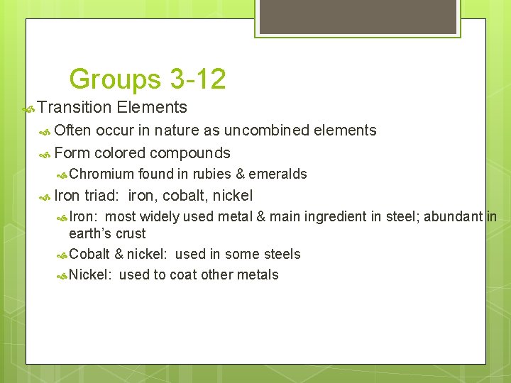 Groups 3 -12 Transition Elements Often occur in nature as uncombined elements Form colored