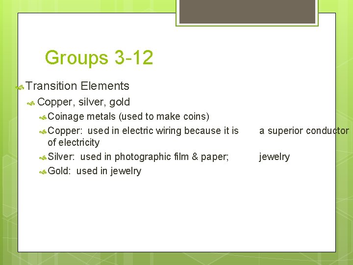 Groups 3 -12 Transition Elements Copper, silver, gold Coinage metals (used to make coins)