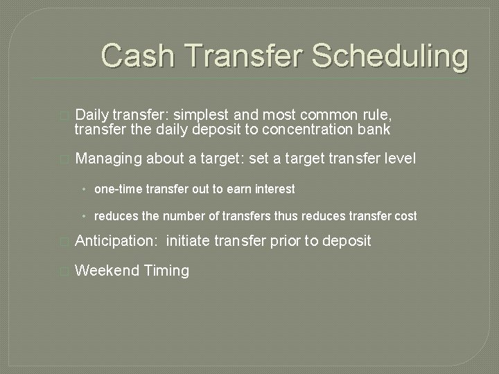 Cash Transfer Scheduling � Daily transfer: simplest and most common rule, transfer the daily