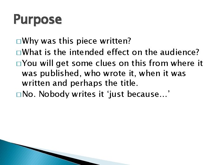 Purpose � Why was this piece written? � What is the intended effect on