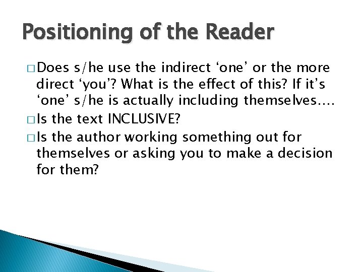 Positioning of the Reader � Does s/he use the indirect ‘one’ or the more
