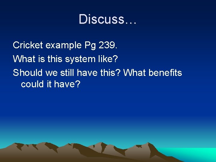 Discuss… Cricket example Pg 239. What is this system like? Should we still have