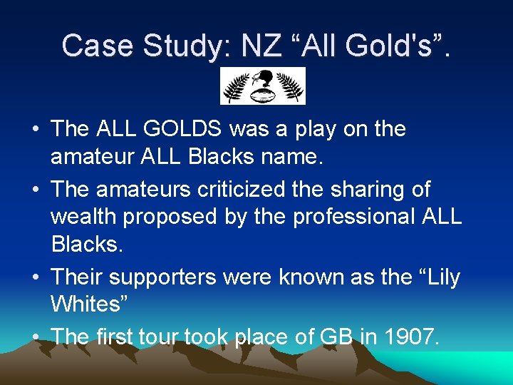 Case Study: NZ “All Gold's”. • The ALL GOLDS was a play on the