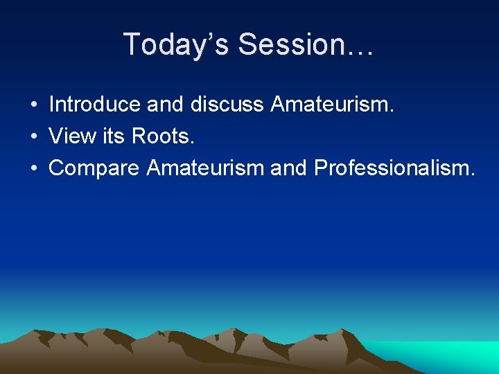 Today’s Session… • Introduce and discuss Amateurism. • View its Roots. • Compare Amateurism