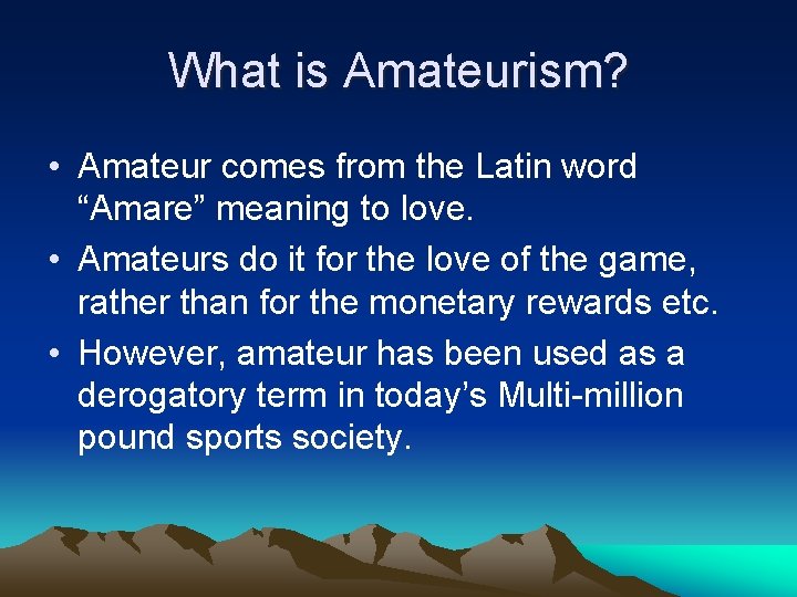 What is Amateurism? • Amateur comes from the Latin word “Amare” meaning to love.