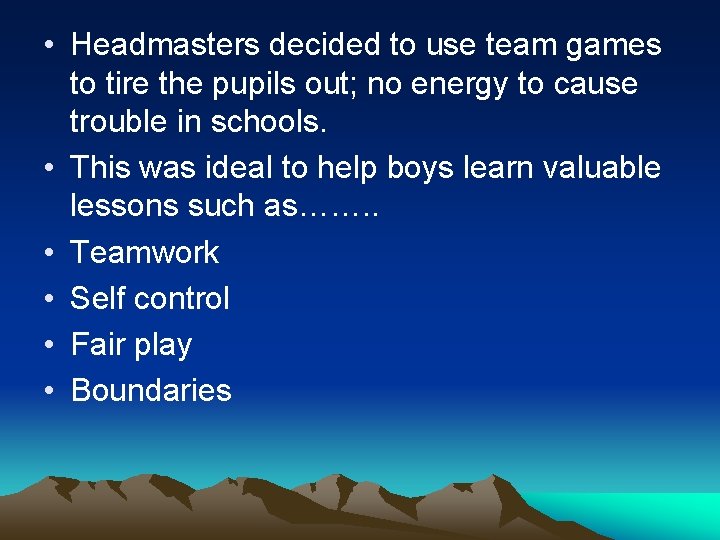  • Headmasters decided to use team games to tire the pupils out; no