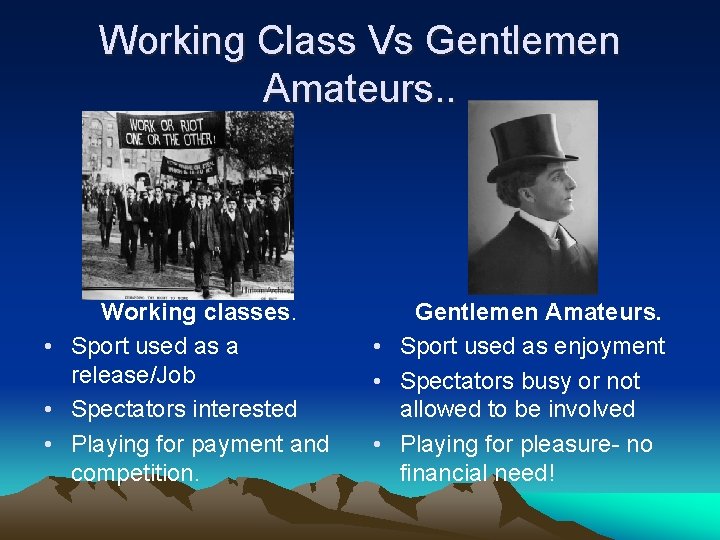 Working Class Vs Gentlemen Amateurs. . Working classes. • Sport used as a release/Job