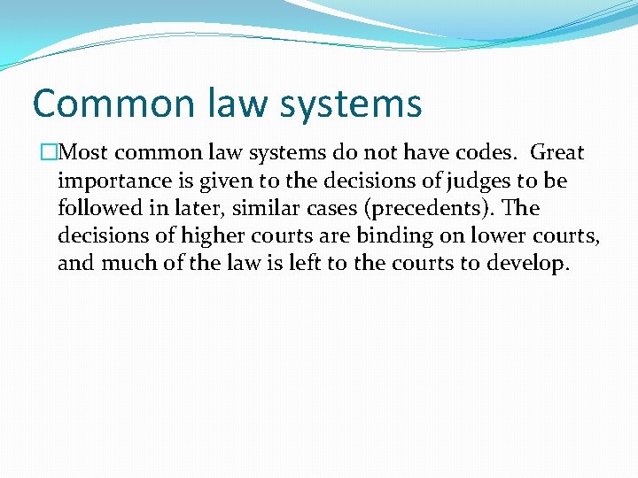 Common law systems �Most common law systems do not have codes. Great importance is