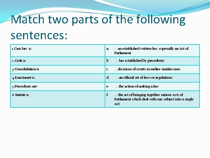 Match two parts of the following sentences: 1. Case law is a. 2. Code