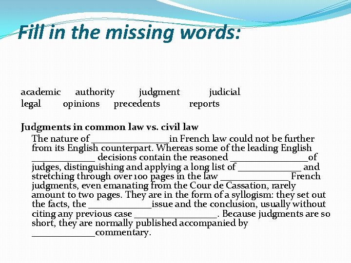 Fill in the missing words: academic authority judgment judicial legal opinions precedents reports Judgments