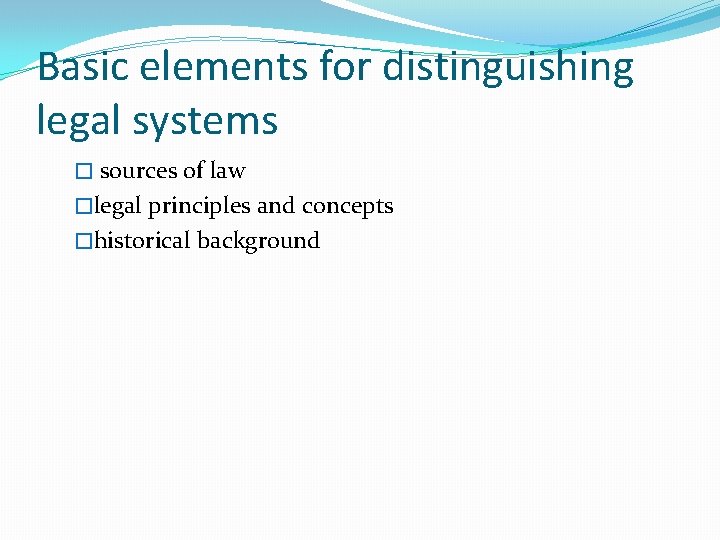 Basic elements for distinguishing legal systems � sources of law �legal principles and concepts