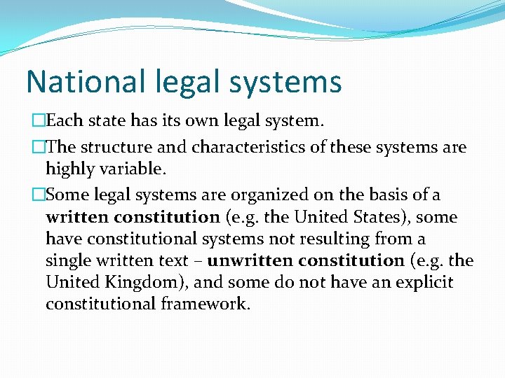 National legal systems �Each state has its own legal system. �The structure and characteristics