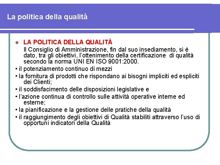 La politica della qualità LA POLITICA DELLA QUALITÀ Il Consiglio di Amministrazione, fin dal